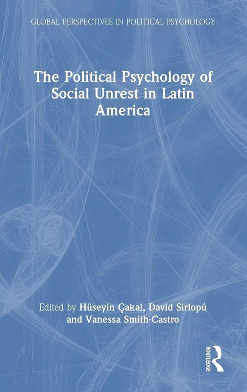 The Political Psychology of Social Unrest in Latin America (Global Perspectives in Political Psychology)