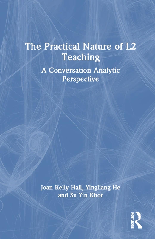 The Practical Nature of L2 Teaching: A Conversation Analytic Perspective