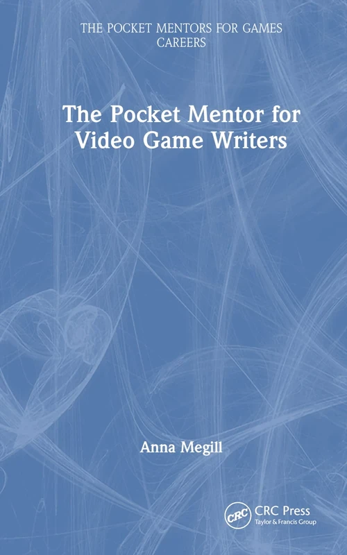 The Pocket Mentor for Video Game Writers (The Pocket Mentors for Games Careers)