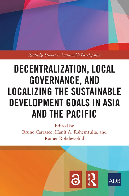Decentralization, Local Governance, and Localizing the Sustainable Development Goals in Asia and the Pacific (Routledge Studies in Sustainable Development)