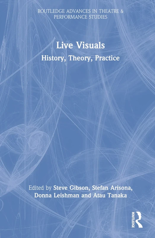 Live Visuals: History, Theory, Practice (Routledge Advances in Theatre & Performance Studies)