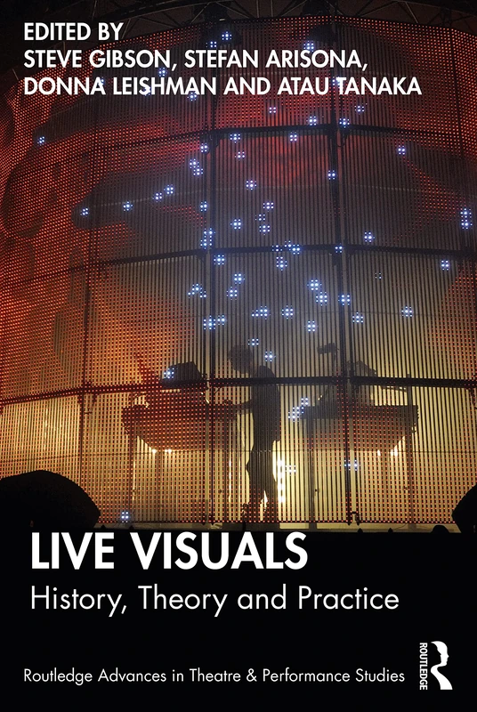 Live Visuals: History, Theory, Practice (Routledge Advances in Theatre & Performance Studies)