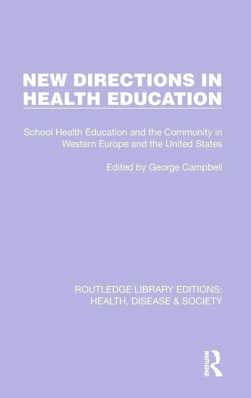 New Directions in Health Education: School Health Education and the Community in Western Europe and the United States: 10 (Routledge Library Editions: Health, Disease and Society) - Image 1
