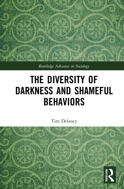 The Diversity of Darkness and Shameful Behaviors (Routledge Advances in Sociology)