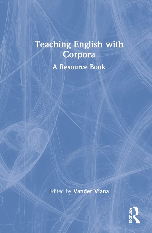 Routledge Teaching English with Corpora: A Resource Book