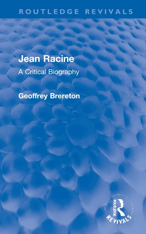 Jean Racine: A Critical Biography (Routledge Revivals)