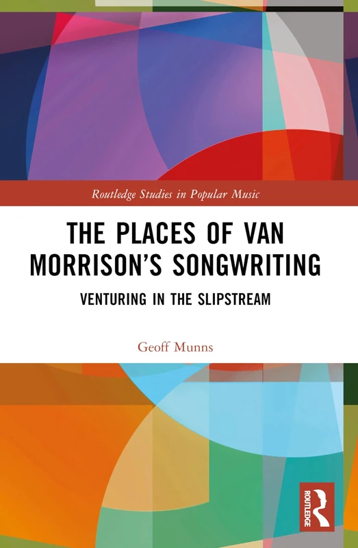 The Places of Van Morrison’s Songwriting: Venturing in the Slipstream (Routledge Studies in Popular Music) - Image 1