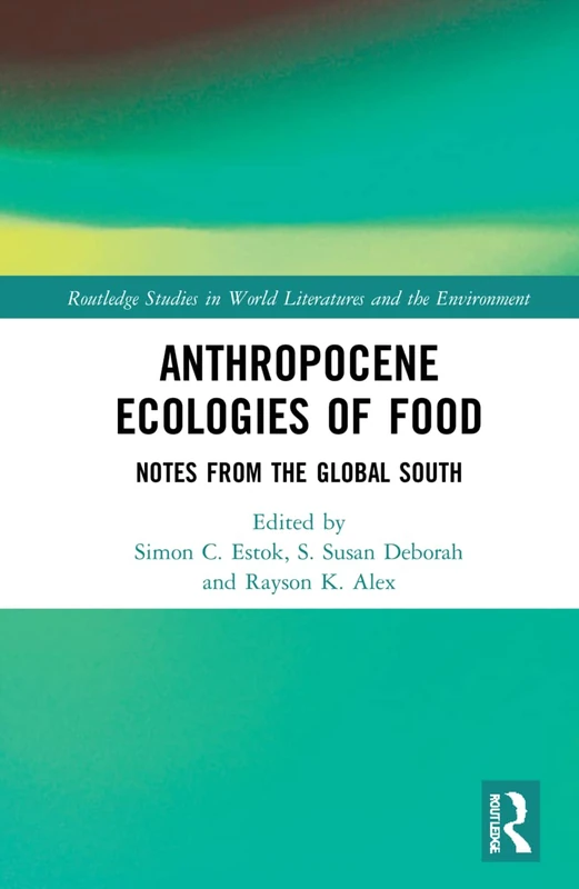 Anthropocene Ecologies of Food Routledge Studies Book