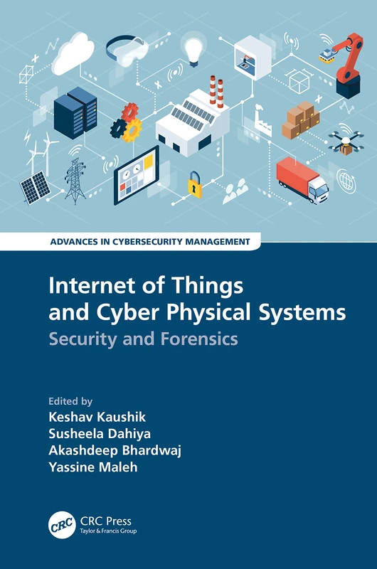 Internet of Things and Cyber Physical Systems: Security and Forensics (Advances in Cybersecurity Management)