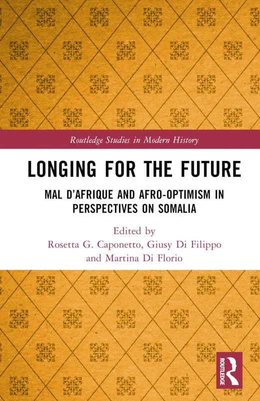 Longing for the Future: Mal D’Afrique and Afro-Optimism in Perspectives on Somalia (Routledge Studies in Modern History)