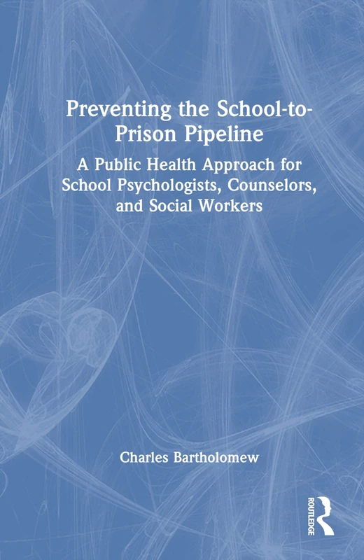 Preventing the School-to-Prison Pipeline - Routledge Book