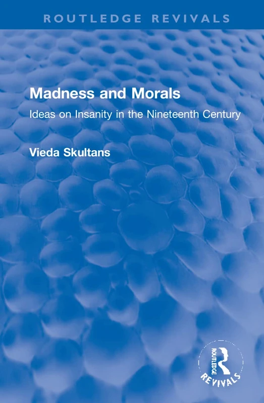 Madness and Morals: Ideas on Insanity in the Nineteenth Century (Routledge Revivals)