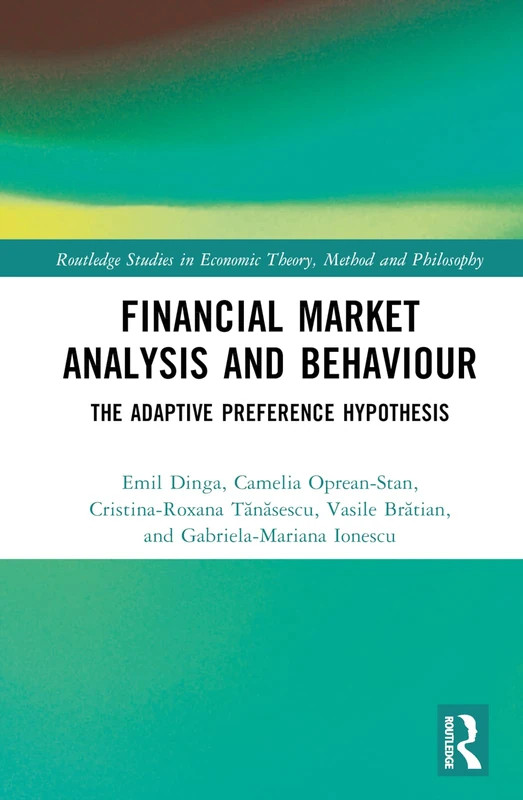 Financial Market Analysis and Behaviour: The Adaptive Preference Hypothesis (Routledge Studies in Economic Theory, Method and Philosophy)