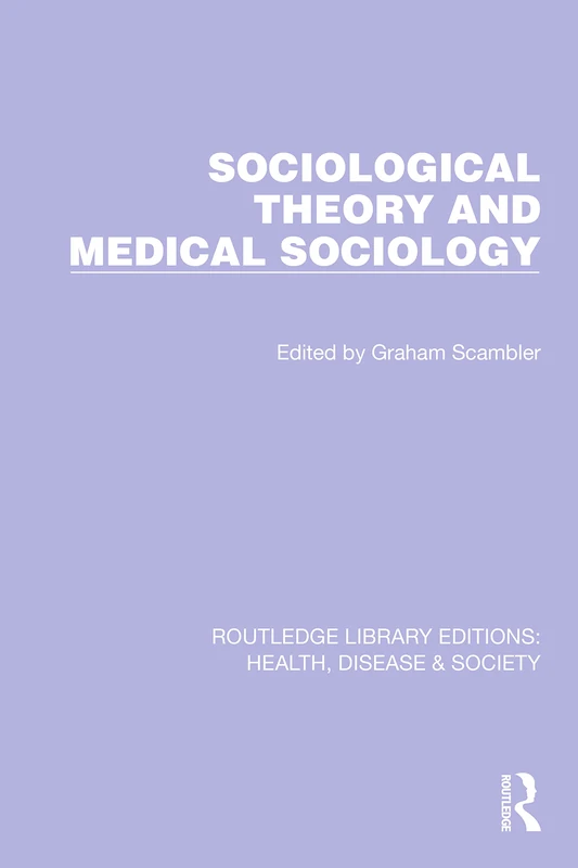 Sociological Theory and Medical Sociology: 22 (Routledge Library Editions: Health, Disease and Society)