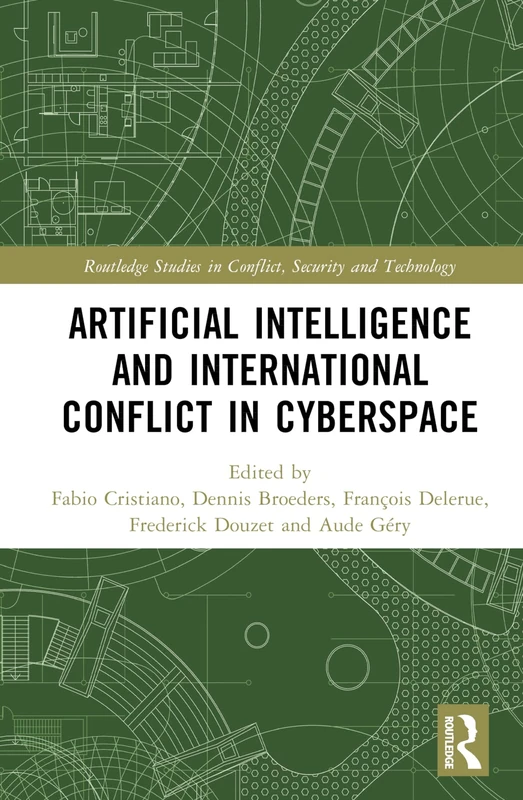 Artificial Intelligence and International Conflict in Cyberspace (Routledge Studies in Conflict, Security and Technology)