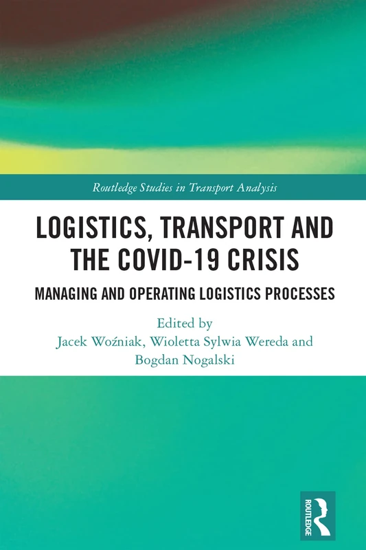 Logistics, Transport and the COVID-19 Crisis: Managing and Operating Logistics Processes (Routledge Studies in Transport Analysis)