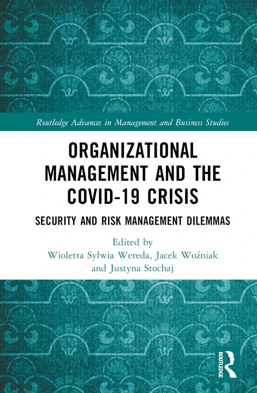 Organizational Management and the COVID-19 Crisis: Security and Risk Management Dilemmas (Routledge Advances in Management and Business Studies)