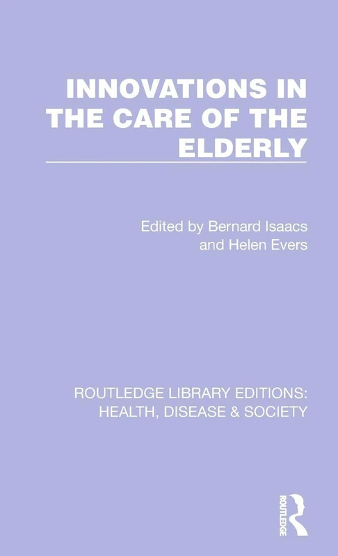Innovations in the Care of the Elderly: 15 (Routledge Library Editions: Health, Disease and Society)