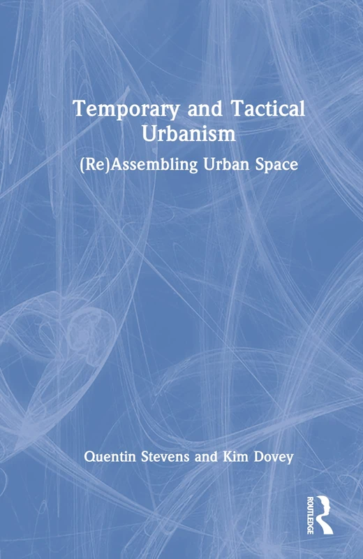 Temporary and Tactical Urbanism: (Re)Assembling Urban Space