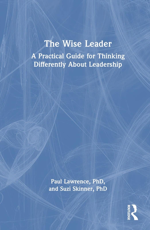 Routledge - The Wise Leader: A Practical Guide to Leadership