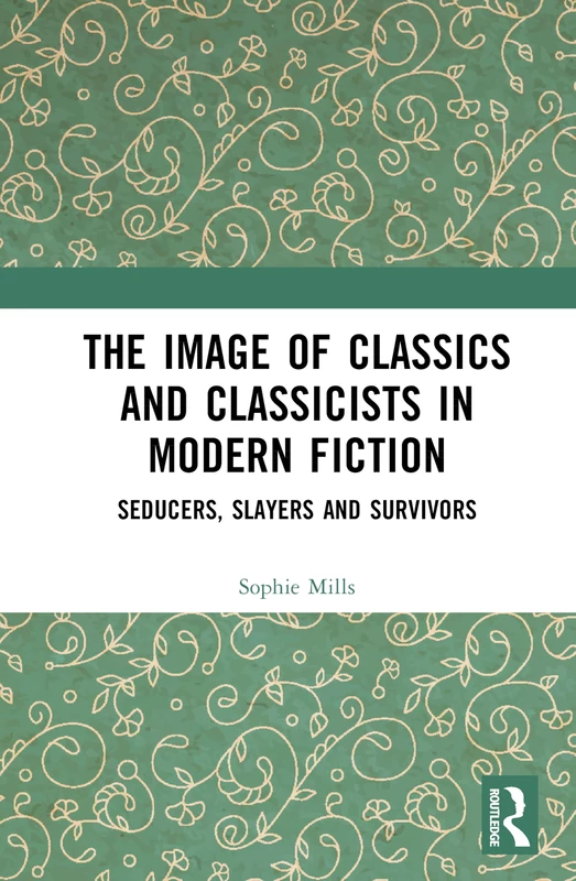 Routledge The Image of Classics and Classicists in Modern Fiction