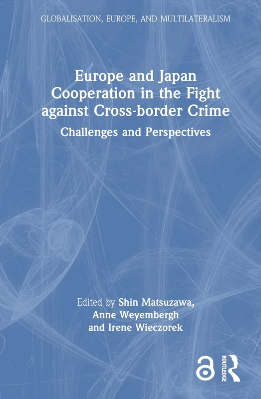 Europe and Japan Cooperation in the Fight against Cross-border Crime: Challenges and Perspectives (Globalisation, Europe, and Multilateralism)