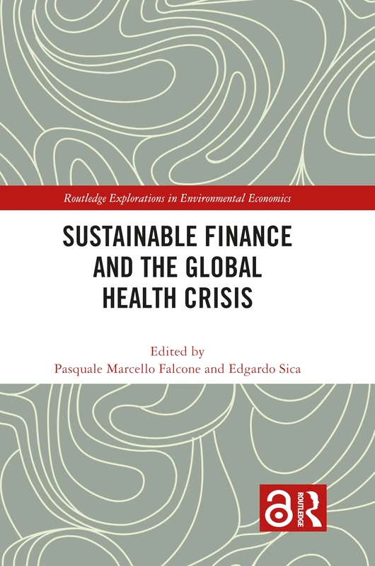 Sustainable Finance and the Global Health Crisis: Building a More Sustainable, Resilient and Social Economy (Routledge Explorations in Environmental Economics)