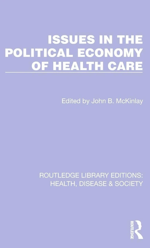 Issues in the Political Economy of Health Care: 25 (Routledge Library Editions: Health, Disease and Society)