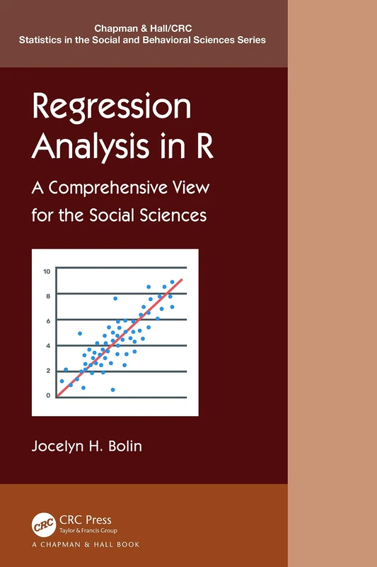 Regression Analysis in R: A Comprehensive View for the Social Sciences (Chapman & Hall/CRC Statistics in the Social and Behavioral Sciences)