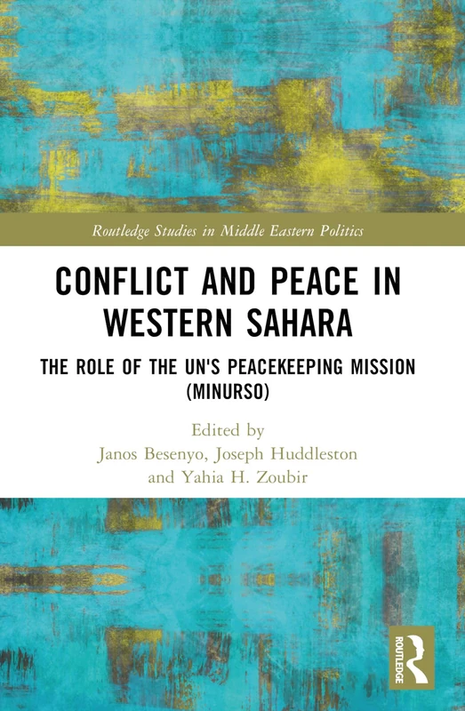 Conflict and Peace in Western Sahara: The Role of the UN's Peacekeeping Mission (MINURSO) (Routledge Studies in Middle Eastern Politics) - Image 1