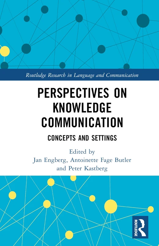 Perspectives on Knowledge Communication: Concepts and Settings (Routledge Research in Language and Communication)