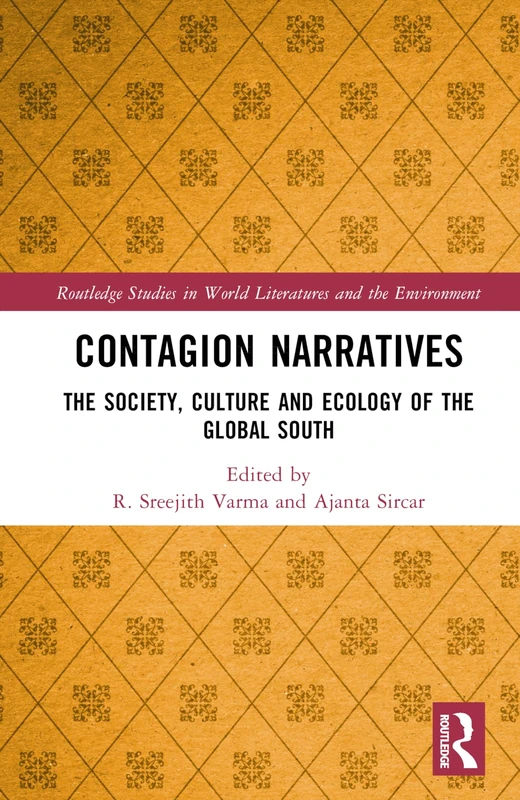 Contagion Narratives: The Society, Culture and Ecology of the Global South (Routledge Studies in World Literatures and the Environment)