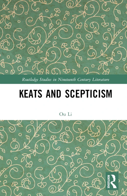 Routledge Keats and Scepticism - Nineteenth Century Literature