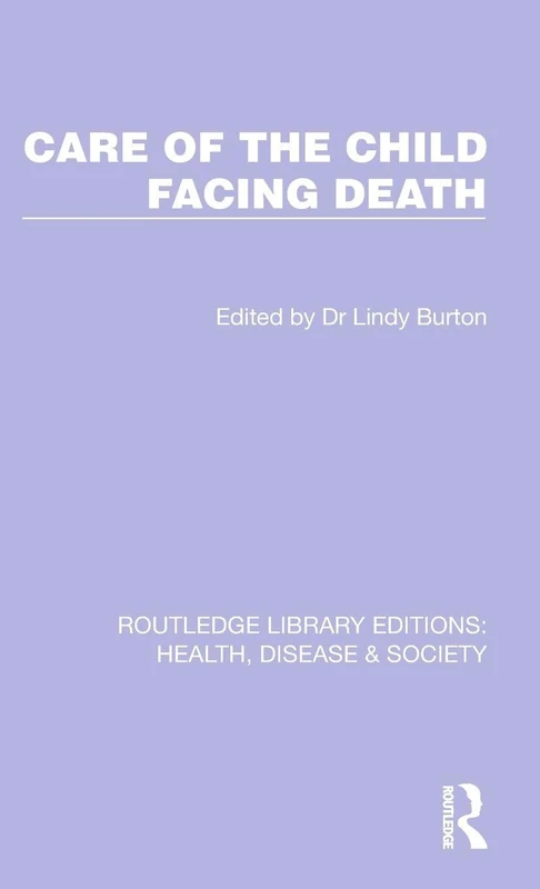 Routledge Care of the Child Facing Death - Health & Society