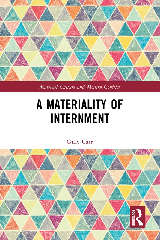 A Materiality of Internment (Material Culture and Modern Conflict)