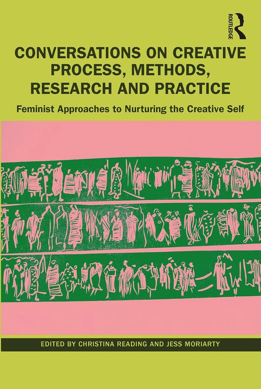 Conversations on Creative Process, Methods, Research and Practice: Feminist Approaches to Nurturing the Creative Self