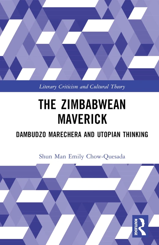 The Zimbabwean Maverick: Dambudzo Marechera and Utopian Thinking (Literary Criticism and Cultural Theory)