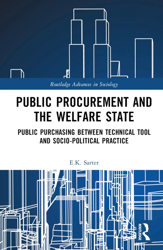 Public Procurement and the Welfare State: Public Purchasing Between Technical Tool and Socio-Political Practice (Routledge Advances in Sociology)