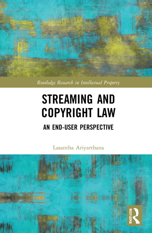 Streaming and Copyright Law: An end-user perspective (Routledge Research in Intellectual Property)