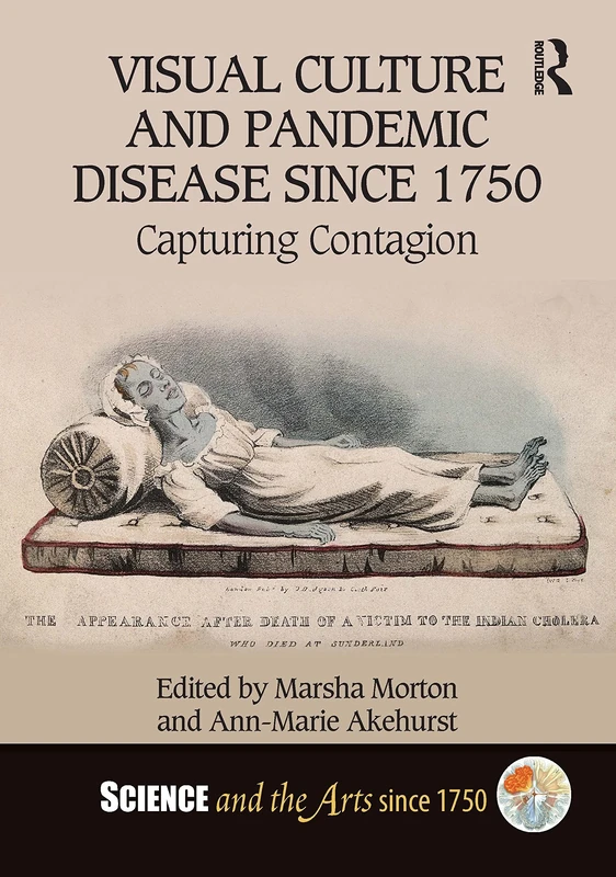 Visual Culture and Pandemic Disease Since 1750: Capturing Contagion (Science and the Arts since 1750)