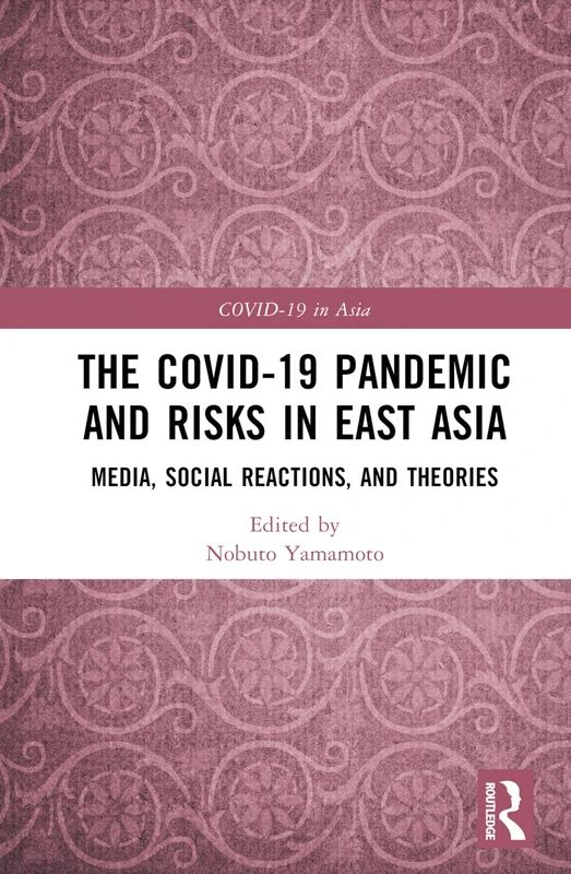 Routledge - COVID-19 Pandemic and Risks in East Asia Book