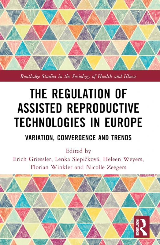 The Regulation of Assisted Reproductive Technologies in Europe: Variation, Convergence and Trends (Routledge Studies in the Sociology of Health and Illness)