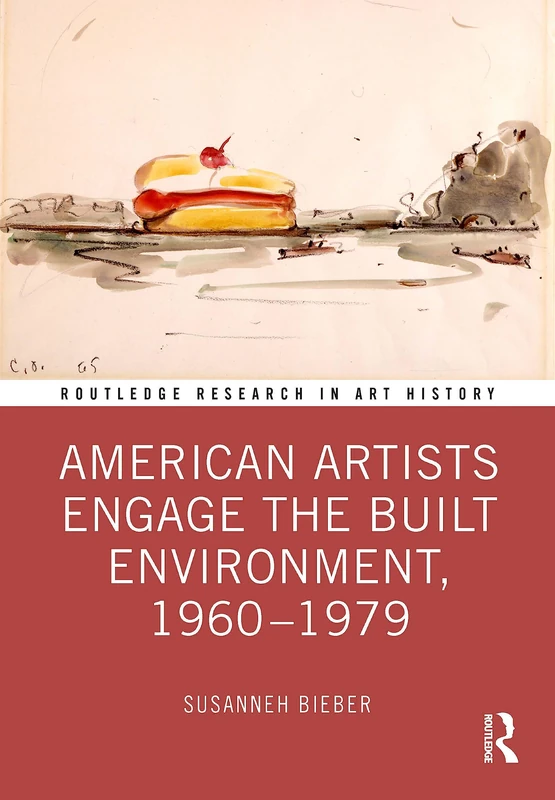 American Artists Engage the Built Environment, 1960-1979 (Routledge Research in Art History)