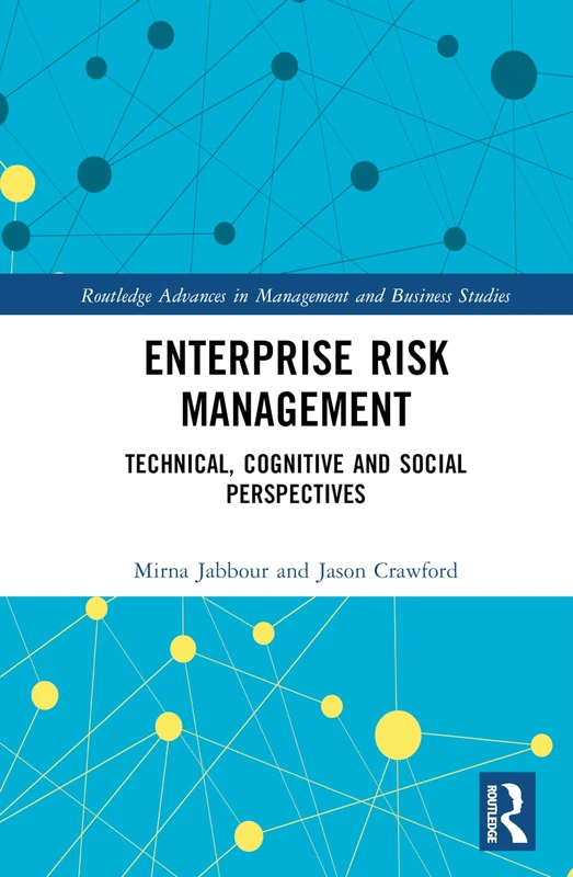 Enterprise Risk Management: Technical, Cognitive, and Social Perspectives (Routledge Advances in Management and Business Studies)