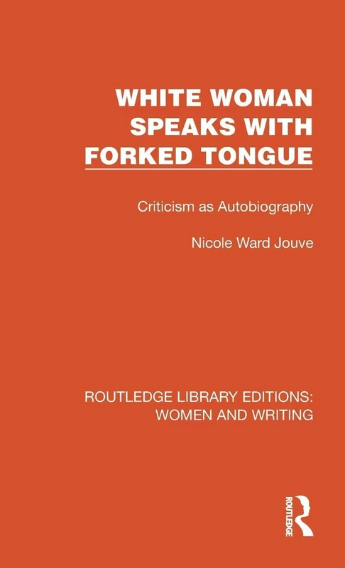 White Woman Speaks with Forked Tongue: Criticism as Autobiography (Routledge Library Editions: Women and Writing) - Image 1