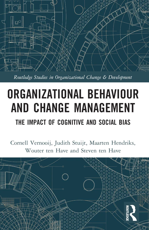 Organizational Behaviour and Change Management: The Impact of Cognitive and Social Bias (Routledge Studies in Organizational Change & Development)