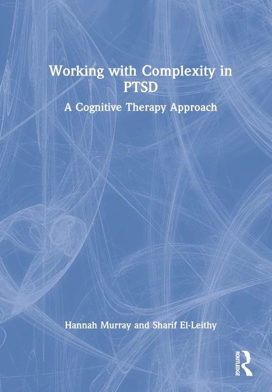 Working with Complexity in PTSD: A Cognitive Therapy Approach