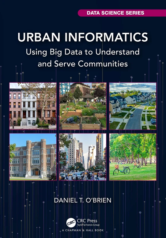 Urban Informatics: Using Big Data to Understand and Serve Communities (Chapman & Hall/CRC Data Science Series)