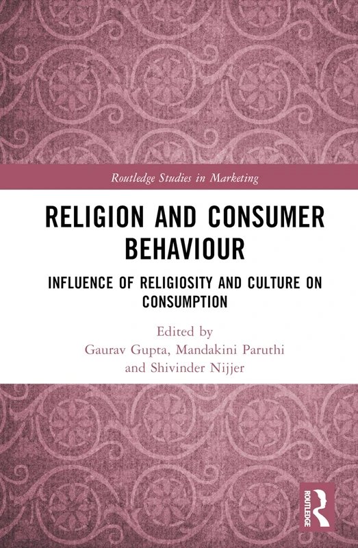 Religion and Consumer Behaviour: Influence of Religiosity and Culture on Consumption (Routledge Studies in Marketing)