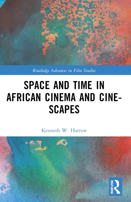 Space and Time in African Cinema and Cine-scapes (Routledge Advances in Film Studies)
